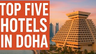 Doha’s Finest Hotels – Top 5 Picks for Travelers