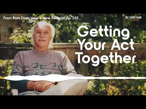 Ram Dass on Getting High, Getting Low, and Getting Your Act Together