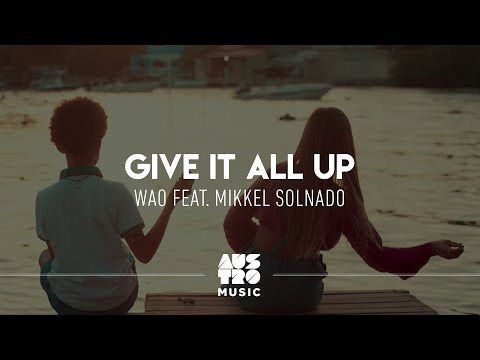 WAO feat. Mikkel Solnado - Give It All Up (Clipe Oficial)