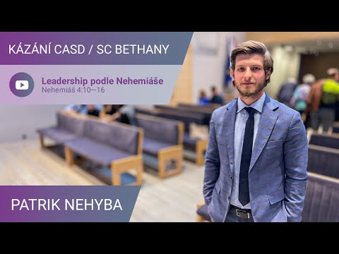 Patrik Nehyba - Leadership podle Nehemiáše  / Kázání v SC Bethany - 29.10.2022