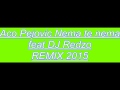 Aco Pejovic Nema te nema feat DJ Redzo REMIX ...