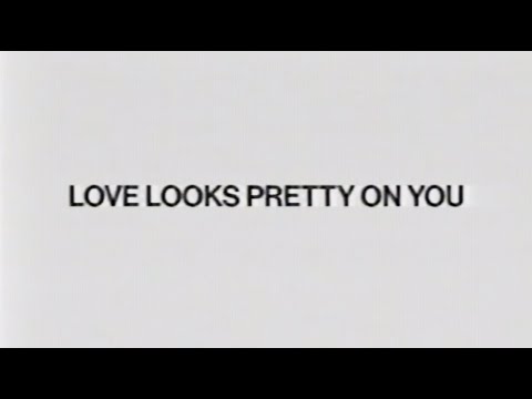 Video thumbnail for LOVE LOOKS PRETTY ON YOU