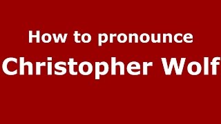How to pronounce Christopher Wolf