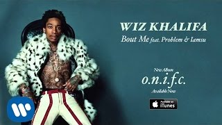 Wiz Khalifa - Bout Me feat. Problem & Iamsu [Official Audio]