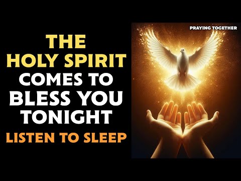 THE HOLY SPIRIT COMES TO BLESS YOU TONIGHT - LISTEN TO SLEEP🕊