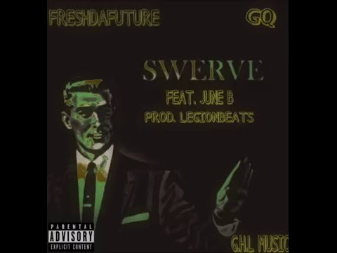 G.H.L MUSIC - SWERVE - FEAT  GQ , FRESHDAFUTURE , JUNE B.  PROD.- LEGION BEATS