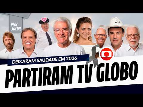 22 FAMOSOS ATORES, ATRIZES, APRESENTADORES E ASTROS DA TV GLOBO QUE PARTIRAM EM 2026 e VC NÃO SABIA