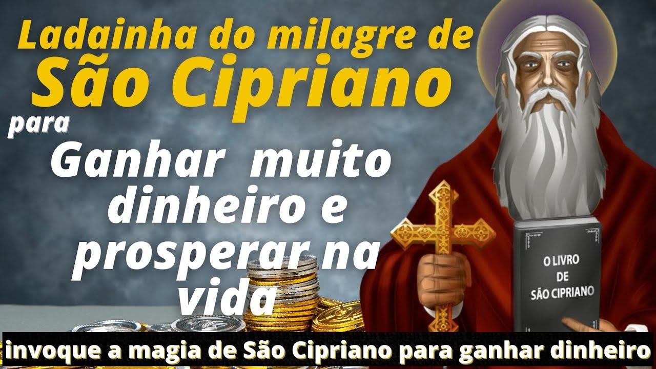 LADAINHA DE SÃO CIPRIANO PARA GANHAR DINHEIRO E PROSPERAR NA VIDA