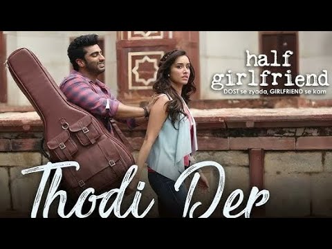 Thodi Der -Full Video |Half Girlfriend| Arjun Kapoor & Shraddha Kapoor |Farhan S & Shreya Ghoshal