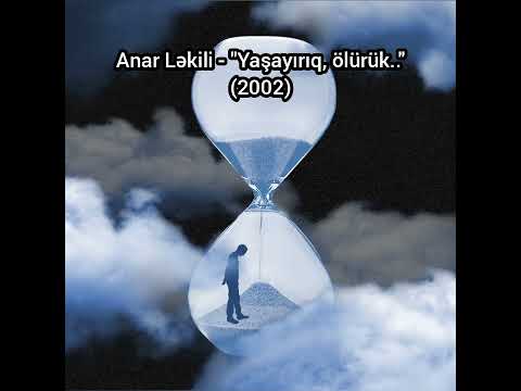 (Meyxana) Anar Ləkili - "Yaşayırıq, ölürük." (2002).