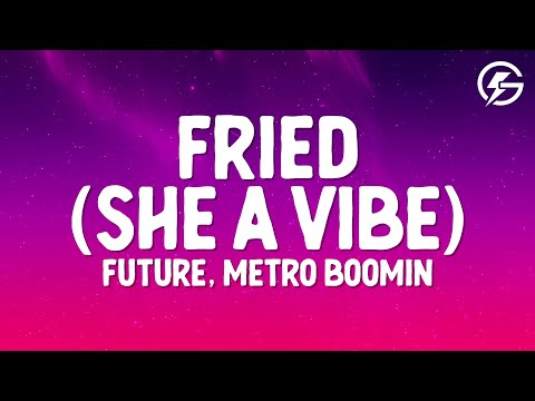 Future, Metro Boomin - Fried (She a Vibe) (Lyrics)