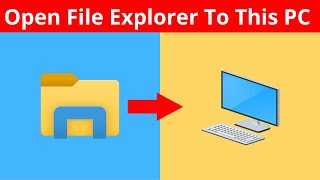 How To Open File Explorer To This PC Instead Of Quick Access In Windows 10