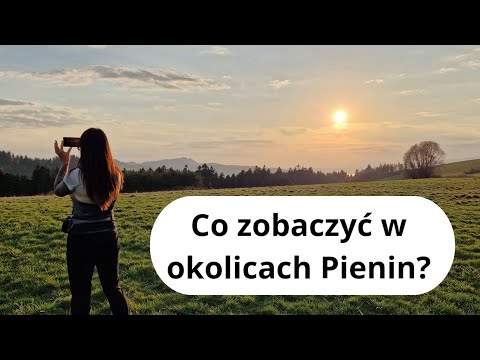 Top 5 atrakcji w okolicach Pienin. Czy warto przyjechać i co zobaczyć ?