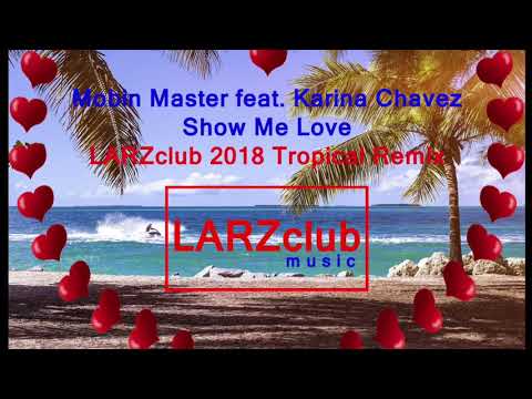 Mobin Master feat. Karina Chavez - Show Me Love (LARZclub 2018 Tropical Remix)