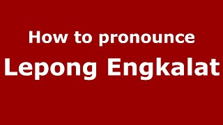 How to pronounce Lepong Engkalat