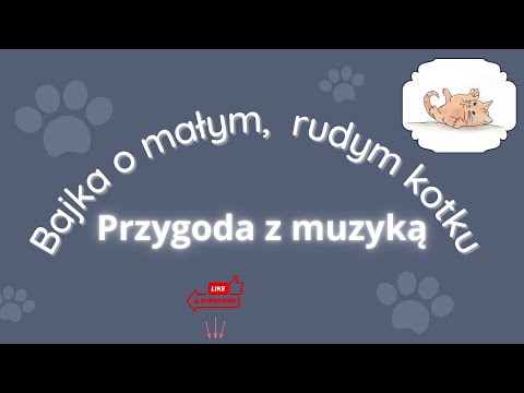 BAJKA O MAŁYM, RUDYM KOTKU, cz.1 "Przygoda z muzyką" - lekcja muzyki