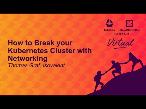 How to Break your Kubernetes Cluster with Networking - Thomas Graf, Isovalent