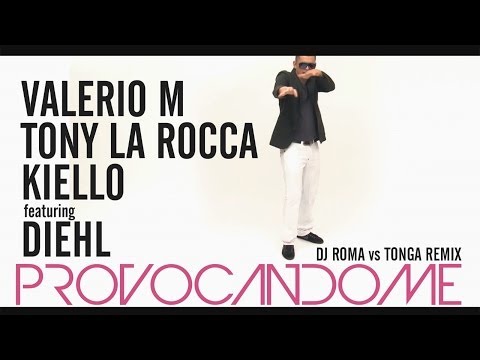 Valerio M, Tony La Rocca & Kiello ft. Diehl - Provocandome (Dj Roma vs Tonga Remix)