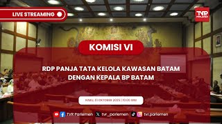 KOMISI VI DPR RI RDP PANJA TATA KELOLA KAWASAN BATAM DENGAN KEPALA BP BATAM
