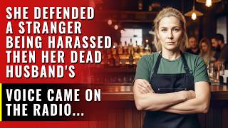 She Defended a Stranger When Regulars Harassed Him. Then Her Dead Husband's Voice Came on the Radio