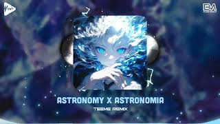 Astronomy x Astronomia - Teeme Remix | Nhạc Nền Remix Cực Cháy Hot TikTok 2024