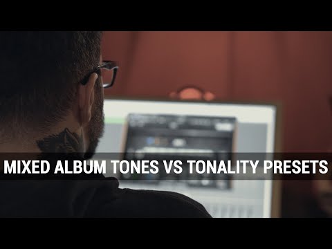 Mixed Album Tones vs Tonality Presets in a mix.