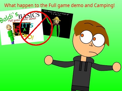 What happen to Baldi's basics full game and camping demo
