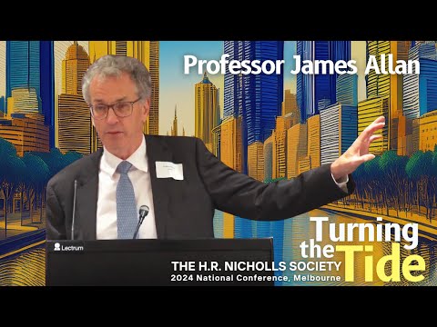 UQ Professor James Allan - Keynote - The H.R. Nicholls Society's 2024 National Conference