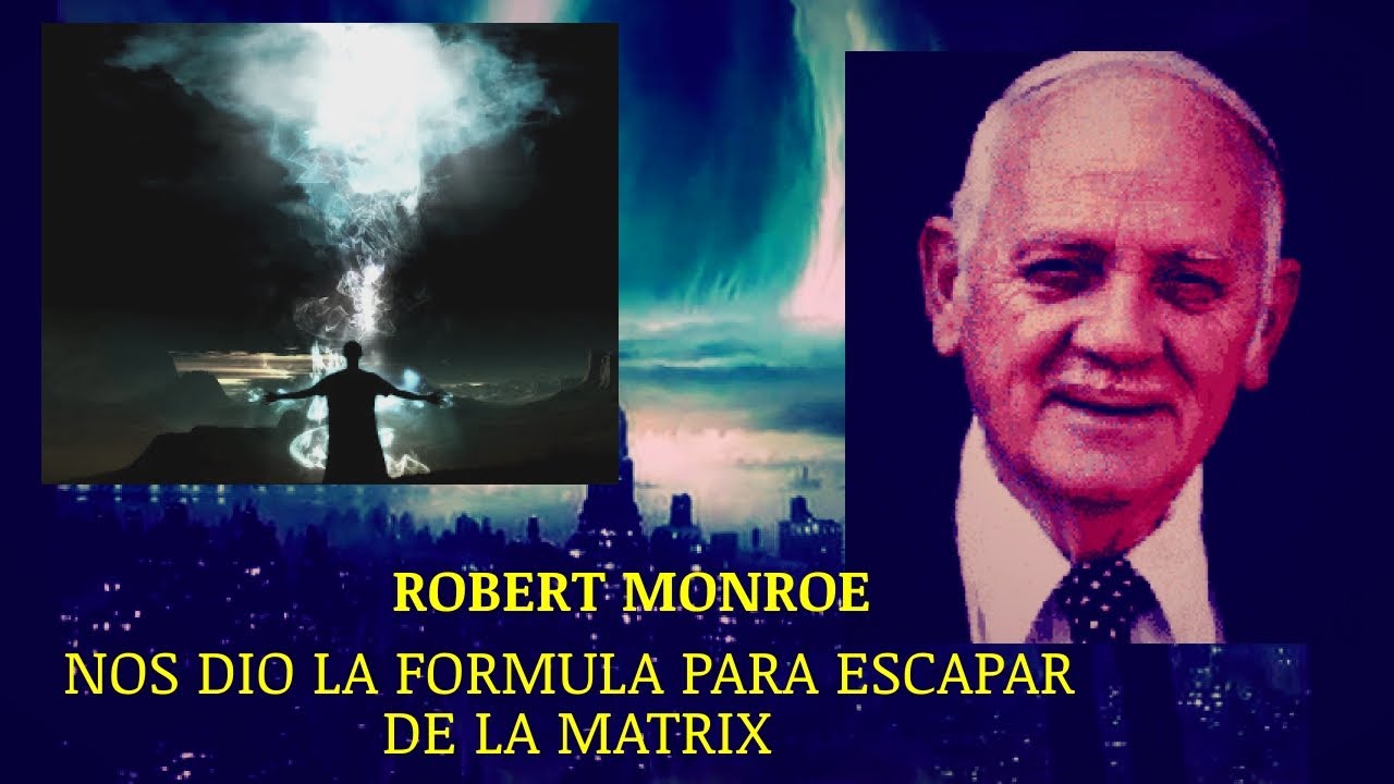 ROBERT MONROE :COMO SALIR DE LA MATRIX