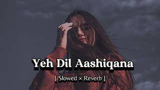 Download lagu Yeh Dil Aashiqana [ Slowed Reverb ] Song | 90s Romantic S & Lofi Song | mp3