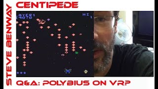 Centipede on Colecovision / Q&A: Polybius on VR?