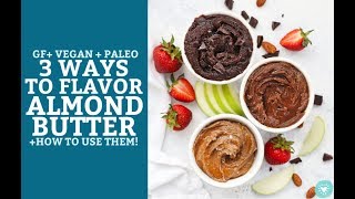 3 Ways to Flavor Almond Butter (Vegan & Paleo)