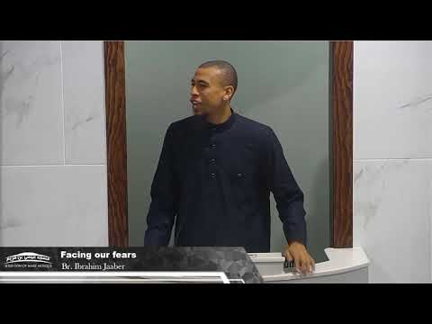 Facing our fears - Br. Ibrahim Jaaber | Jumuah Khutbah