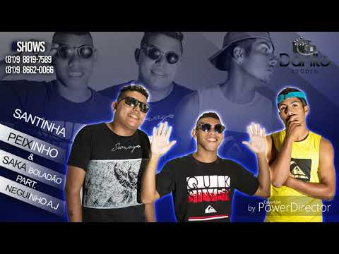 MC PEIXINHO E SAKA BOLADÃO PART.NEGUINHO AJ - SANTINHA