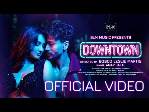 Downtown (Official Video)- BLM Music | Tiger Shroff | Akanksha Sharma | Amar Jalal | Bosco Martis