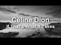 Celine Dion If That S What It Takes Lyrics