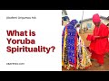 What is Yoruba Spirituality?