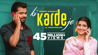 Ki Karde Je (Official Video) Nimrat Khaira  Arjan 