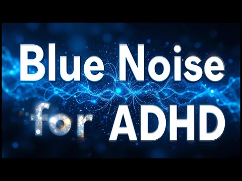 🔵 Blue Noise for ADHD | Improve Focus, Relaxation & Sleep 🔵