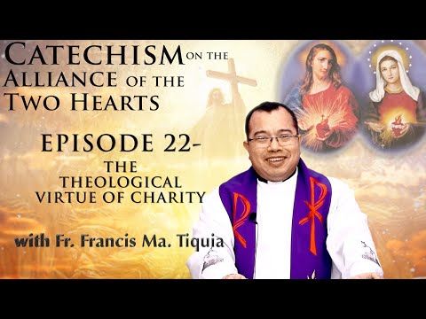 Catechism with Fr  Francis EP# 22 THE THEOLOGICAL VIRTUE OF CHARITY