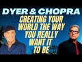 WAYNE DYER DEEPAK CHOPRA CREATING YOUR WORLD THE WAY YOU REALLY WANT IT TO BE