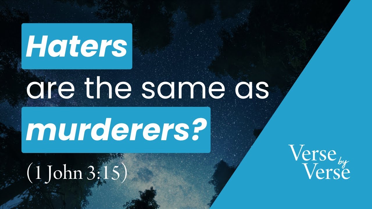 Haters Are Murderers (1 John 3:15)