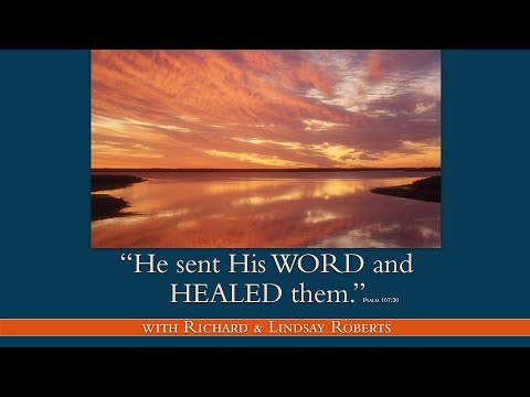 He Sent His Word and Healed Them - Healing Scriptures with Richard and Lindsay Roberts