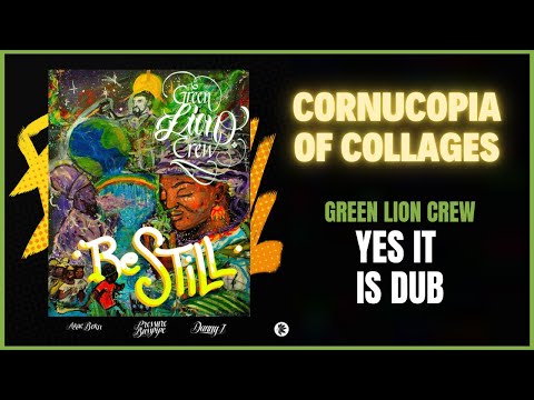 Green Lion Crew - Cornucopia of Collages (Yes it is Dub)