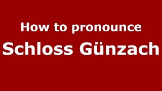 How to pronounce Schloss Günzach