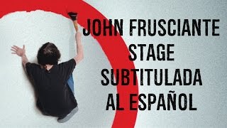 John Frusciante -Stage (Subtitulada En Español)