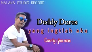Download lagu Deddy Dores 'yang ingatlah aku' Cover by : Jhon Seran || lagu nostalgia mp3 Download lagu Deddy Dores 'yang ingatlah aku' Cover by : Jhon Seran || lagu nostalgia mp3