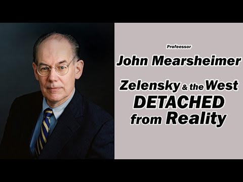 John Mearsheimer: Zelensky & the West Detached from Reality