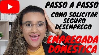 PASSO A PASSO COMO SOLICITAR SEGURO DESEMPREGO DA EMPREGADA DOMESTICA!
