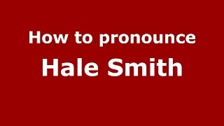 How to pronounce Hale Smith